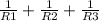 \frac{1}{R1}+\frac{1}{R2} +\frac{1}{R3}