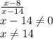 \frac{x-8}{x-14}\\ x-14\neq 0\\x\neq 14