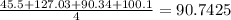 \frac{45.5 + 127.03 + 90.34 + 100.1}{4} = 90.7425