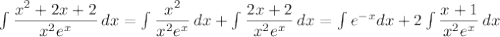 \int\limits {\dfrac{x^2+2x+2}{x^2e^x} } \, dx=\int\limits {\dfrac{x^2}{x^2e^x} } \, dx+\int\limits {\dfrac{2x+2}{x^2e^x} } \, dx=\int e^{-x}dx+2\int\limits {\dfrac{x+1}{x^2e^x} } \, dx