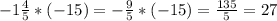 -1\frac{4}{5} *(-15)=-\frac{9}{5} *(-15)=\frac{135}{5} = 27