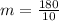 m = \frac{180}{10}