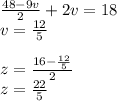 \frac{48-9v}{2} + 2v = 18\\v = \frac{12}{5} \\\\z = \frac{16-\frac{12}{5} }{2} \\z = \frac{22}{5}