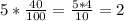 5*\frac{40}{100} =\frac{5*4}{10}=2