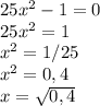 25x^{2} -1=0\\25x^{2} =1\\x^{2} =1/25\\x^{2} =0,4\\x=\sqrt{0,4\\