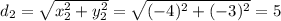 d_2 = \sqrt{x_2^2+y_2^2} = \sqrt{(-4)^2+(-3)^2} = 5