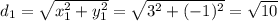 d_1=\sqrt{x_1^2+y_1^2} = \sqrt{3^2+(-1)^2} = \sqrt{10}