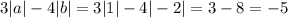 3 |a| - 4 |b| = 3 |1| - 4 | - 2| = 3 - 8 = - 5