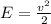 E = \frac{ {v}^{2} }{2}