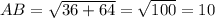 AB=\sqrt{36+64} =\sqrt{100} =10