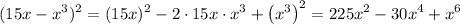 (15x-x^3)^2 = (15x)^2- 2\cdot 15x\cdot x^3 + \left(x^3 \right)^2 = 225x^2-30x^4+x^6