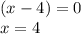 (x-4)=0\\x=4