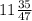 11\frac{35}{47}