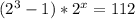 (2^3-1)*2^x=112