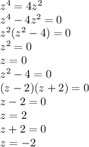 z^4=4z^2\\z^4-4z^2=0\\z^2(z^2-4)=0\\z^2=0\\z=0\\z^2-4=0\\(z-2)(z+2)=0\\z-2=0\\z=2\\z+2=0\\z=-2