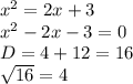 x^{2} =2x+3\\x^{2} -2x-3=0\\D=4+12=16\\\sqrt{16} =4