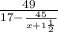 \frac{49}{17-\frac{45}{x+1\frac{1}{2} } }