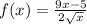 f(x)=\frac{9x-5}{2\sqrt{x} }