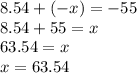 8.54+(-x)=-55\\8.54+55=x\\63.54=x\\x=63.54