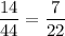 \dfrac{14}{44} =\dfrac{7}{22}