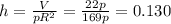 h=\frac{V}{pR^{2} } =\frac{22p}{169p} =0.130