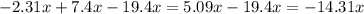 -2.31x+7.4x-19.4x=5.09x-19.4x=-14.31x