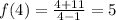 f(4)=\frac{4+11}{4-1}=5