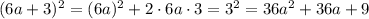 (6a + 3)^2 = (6a)^2+2\cdot 6a\cdot 3 = 3^2 = 36a^2+36a + 9