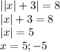 ||x|+3|=8\\|x|+3=8\\|x|=5\\x=5 ; -5