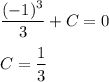 \displaystyle \frac{(-1)^3}3+C=0\\\\C=\frac13