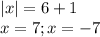 |x|=6+1\\x=7; x=-7