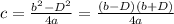 c=\frac{b^2-D^2}{4a}=\frac{(b-D)(b+D)}{4a}