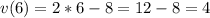 v(6) = 2*6 - 8 = 12 - 8 = 4