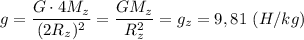 \displaystyle g=\frac{G\cdot4M_{z}}{(2R_{z})^{2}}=\frac{GM_{z}}{R_{z}^{2}}=g_{z}=9,81 \ (H/kg)