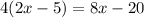 4(2x - 5) = 8x - 20