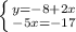 \left \{ {{{y=-8+2x} \atop {-5x=-17}} \right.