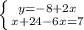 \left \{ {{y=-8+2x} \atop {x+24-6x=7}} \right.