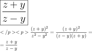 \huge \boxed{\displaystyle \frac{z+y}{z-y}} \\\\\displaystyle \frac{(z+y)^2}{z^2-y^2} = \dfrac{(z+y)^2}{(z-y)(z+y)} = \\\\ = \dfrac{z+y}{z-y}