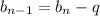 b_{n-1}=b_{n} -q