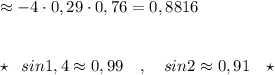 \approx -4\cdot 0,29\cdot 0,76=0,8816\\\\\\\star \; \; sin1,4\approx 0,99\ \ \ ,\ \ \ sin2\approx 0,91\ \ \ \star