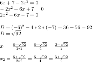 6x+7-2x^{2} =0\\-2x^{2} +6x+7=0\\2x^{2} -6x-7=0\\\\D=(-6)^{2}-4*2*(-7)=36+56=92\\D=\sqrt{92}\\\\x_{1}=\frac{6-\sqrt{92}}{2*2}=\frac{6-\sqrt{92} }{4}=\frac{3-\sqrt{92} }{2}\\\\ x_{2}=\frac{6+\sqrt{92} }{2*2}=\frac{6-\sqrt{92} }{4}=\frac{3+\sqrt{92} }{2}