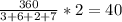 \frac{360}{3+6+2+7}* 2=40