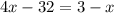 4x - 32 = 3 - x