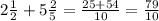 2 \frac {1}{2} + 5\frac{2}{5} = \frac{25+54}{10} =\frac{79}{10}