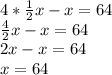 4*\frac{1}{2}x-x=64\\\frac{4}{2}x-x=64\\2x-x=64\\x=64