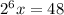 2^{6}x= 48