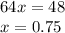 64x = 48\\x = 0.75