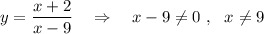 y=\dfrac{x+2}{x-9} \ \ \ \Rightarrow \ \ \ x-9\ne 0 \ ,\ \ x\ne 9