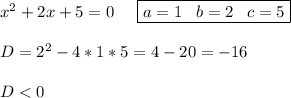 x^2+2x+5=0\;\;\;\;\; \boxed{a=1\;\;\;b=2\;\;\;c=5}\\\\D=2^2-4*1*5=4-20=-16\\\\D