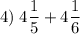 \displaystyle4)\;4\frac{1}{5} +4\frac{1}{6}